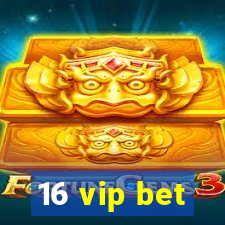 16 vip bet
